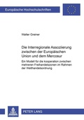 Cover: Die Interregionale Assoziierung zwischen der Europ&auml;ischen Union und dem Mercosur - Peter Lang Verlag