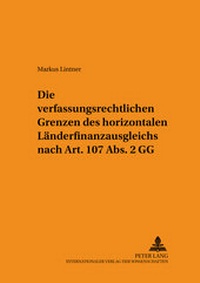 Abbildung von: Die verfassungsrechtlichen Grenzen des horizontalen Länderfinanzausgleichs nach Art. 107 Abs. 2 GG - Peter Lang Verlag
