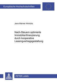 Abbildung von: Nach-Steuern optimierte Immobilienfinanzierung durch kooperative Leasingvertragsgestaltung - Peter Lang Verlag