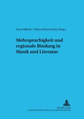 Cover: Mehrsprachigkeit und regionale Bindung in Musik und Literatur - Peter Lang Verlag