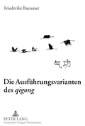 Bild: Die Ausfuehrungsvarianten des &laquo;qigong&raquo; - Peter Lang Verlag