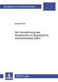 Cover: Die Verwirklichung des Kindeswohls im Sorgerecht f&uuml;r nichtverheiratete Eltern - Peter Lang Verlag