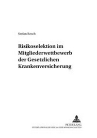 Abbildung von: Risikoselektion im Mitgliederwettbewerb der Gesetzlichen Krankenversicherung - Peter Lang Verlag