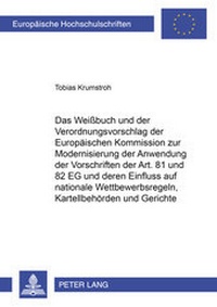 Abbildung von: Das Weißbuch und der Verordnungsvorschlag der Europäischen Kommission zur Modernisierung der Anwendung der Vorschriften der Art. 81 und 82 EG und deren Einfluss auf nationale Wettbewerbsregeln, Kartellbehörden und Gerichte - Peter Lang Verlag