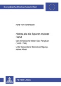 Cover: &laquo;Nichts als die Spuren meiner Hand&raquo; - Der chinesische Maler Gao Fenghan (1683-1749) - Peter Lang Verlag
