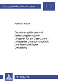 Abbildung von: Die völkerrechtlichen und verfassungsrechtlichen Vorgaben für ein Gesetz zum Vollzug der Untersuchungshaft und deren praktische Umsetzung - Peter Lang Verlag