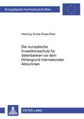 Cover: Der europ&auml;ische Investitionsschutz f&uuml;r Datenbanken vor dem Hintergrund internationaler Abkommen - Peter Lang Verlag