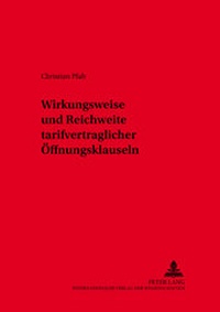 Abbildung von: Wirkungsweise und Reichweite tarifvertraglicher Öffnungsklauseln - Peter Lang Verlag