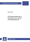 Cover: Die Beschlussfassung in der GmbH & Co. KG als Einheitsgesellschaft - Peter Lang Verlag
