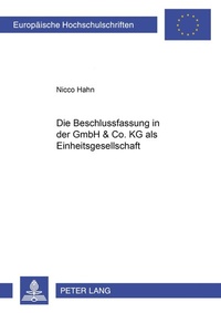 Abbildung von: Die Beschlussfassung in der GmbH & Co. KG als Einheitsgesellschaft - Peter Lang Verlag