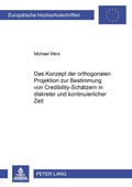 Cover: Das Konzept der orthogonalen Projektion zur Bestimmung von Credibility-Sch&auml;tzern in diskreter und kontinuierlicher Zeit - Peter Lang Verlag