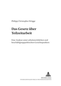 Abbildung von: Das Gesetz über Teilzeitarbeit - Peter Lang Verlag