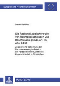 Abbildung von: Die Rechtmäßigkeitskontrolle von Rahmenbeschlüssen und Beschlüssen gemäß Art. 35 Abs. 6 EU - Peter Lang Verlag