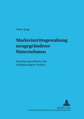 Cover: Markteintrittsgestaltung neugegr&uuml;ndeter Unternehmen - Peter Lang Verlag