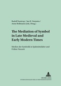 Cover: The Mediation of Symbol in Late Medieval and Early Modern Times - Medien der Symbolik in Sp&auml;tmittelalter und Fr&uuml;her Neuzeit - Peter Lang Verlag