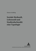 Cover: Soziale Herkunft, Lebensstil und Studienfachwahl: eine Typologie - Peter Lang Verlag