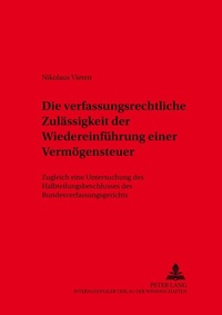 Abbildung von: Die verfassungsrechtliche Zulässigkeit der Wiedereinführung einer Vermögensteuer - Peter Lang Verlag