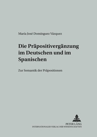 Abbildung von: Die Präpositivergänzung im Deutschen und im Spanischen - Peter Lang Verlag
