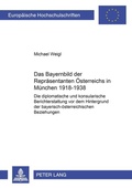 Cover: Das Bayernbild der Repr&auml;sentanten &Ouml;sterreichs in M&uuml;nchen 1918-1938 - Peter Lang Verlag