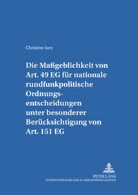 Abbildung von: Die Maßgeblichkeit von Art. 49 EG für nationale rundfunkpolitische Ordnungsentscheidungen unter besonderer Berücksichtigung von Art. 151 EG - Peter Lang Verlag