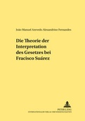 Cover: Die Theorie der Interpretation des Gesetzes bei Francisco Su&aacute;rez - Peter Lang Verlag