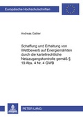 Cover: Schaffung und Erhaltung von Wettbewerb auf Energiem&auml;rkten durch die kartellrechtliche Netzzugangskontrolle gem&auml;&szlig; &sect; 19 Abs. 4 Nr. 4 GWB - Peter Lang Verlag