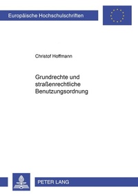 Abbildung von: Grundrechte und straßenrechtliche Benutzungsordnung - Peter Lang Verlag
