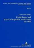 Cover: Kindertheater und popul&auml;re b&uuml;rgerliche Musikkultur um 1900 - Peter Lang Verlag