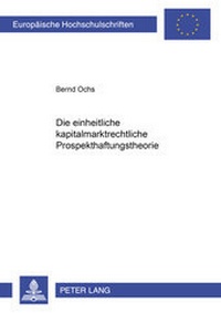 Abbildung von: Die einheitliche kapitalmarktrechtliche Prospekthaftungstheorie - Peter Lang Verlag