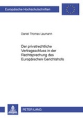 Cover: Der privatrechtliche Vertragsschluss in der Rechtsprechung des Europ&auml;ischen Gerichtshofs - Peter Lang Verlag