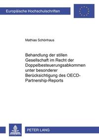 Abbildung von: Die Behandlung der stillen Gesellschaft im Recht der Doppelbesteuerungsabkommen unter besonderer Berücksichtigung des OECD-Partnership-Reports - Peter Lang Verlag