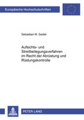 Cover: Aufsichts- und Streitbeilegungsverfahren im Recht der Abr&uuml;stung und R&uuml;stungskontrolle - Peter Lang Verlag
