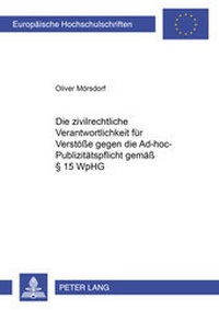 Abbildung von: Die zivilrechtliche Verantwortlichkeit für Verstöße gegen die Ad-hoc-Publizitätspflicht gemäß § 15 WpHG - Peter Lang Verlag