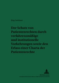 Abbildung von: Der Schutz von Patientenrechten durch verfahrensmäßige und institutionelle Vorkehrungen sowie den Erlass einer Charta der Patientenrechte - Peter Lang Verlag