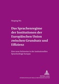 Cover: Das Sprachenregime der Institutionen der Europ&auml;ischen Union zwischen Grundsatz und Effizienz - Peter Lang Verlag