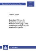 Cover: Betriebsfortf&uuml;hrung des Insolvenzverwalters mit Mobiliarsicherungsgut trotz Sicherungs&uuml;bereignung und Eigentumsvorbehalt - Peter Lang Verlag