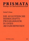 Cover: Die augusteische Herrschaftsprogrammatik in Ovids &laquo;Metamorphosen&raquo; - Peter Lang Verlag