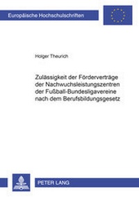 Abbildung von: Zulässigkeit der Förderverträge der Nachwuchsleistungszentren der Fußball-Bundesligavereine nach dem Berufsbildungsgesetz - Peter Lang Verlag