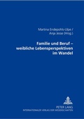 Cover: Familie und Beruf - weibliche Lebensperspektiven im Wandel - Peter Lang Verlag