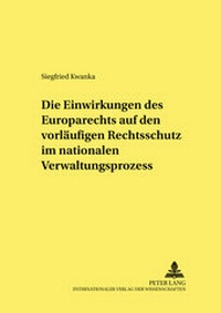 Abbildung von: Die Einwirkungen des Europarechts auf den vorläufigen Rechtsschutz im nationalen Verwaltungsprozess - Peter Lang Verlag