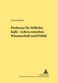 Abbildung von: Professor Dr. Wilhelm Kahl - Leben zwischen Wissenschaft und Politik - Peter Lang Verlag