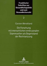 Abbildung von: Die Forschung mit menschlichen embryonalen Stammzellen als Gegenstand der Rechtsetzung - Peter Lang Verlag