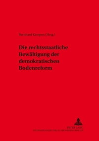 Abbildung von: Die rechtsstaatliche Bewältigung der demokratischen Bodenreform - Peter Lang Verlag