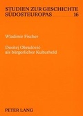 Cover: Dositej Obradovic als b&uuml;rgerlicher Kulturheld - Peter Lang Verlag