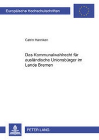Abbildung von: Das Kommunalwahlrecht für ausländische Unionsbürger im Lande Bremen - Peter Lang Verlag