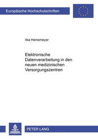 Abbildung von: Elektronische Datenverarbeitung in den neuen medizinischen Versorgungssystemen - Peter Lang Verlag
