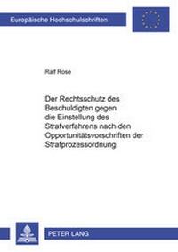 Abbildung von: Der Rechtsschutz des Beschuldigten gegen die Einstellung des Strafverfahrens nach den Opportunitätsvorschriften der Strafprozessordnung - Peter Lang Verlag