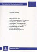 Cover: M&ouml;glichkeiten der (heil-)p&auml;dagogischen F&ouml;rderung des Essens, Trinkens und Schluckens von Menschen mit schweren neurologischen Erkrankungen im Koma und in den fr&uuml;hen Komaremissionsphasen - Peter Lang Verlag