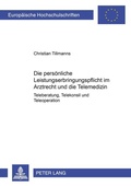Cover: Die pers&ouml;nliche Leistungserbringungspflicht im Arztrecht und die Telemedizin - Peter Lang Verlag