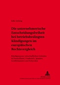 Cover: Die unternehmerische Entscheidungsfreiheit bei &laquo;betriebsbedingten K&uuml;ndigungen&raquo; im europ&auml;ischen Rechtsvergleich - Peter Lang Verlag